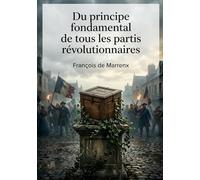 Du principe fondamental de tous les partis révolutionnaires: Une critique acerbe des fondements idéologiques des mouvements révolutionnaires.