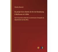 Du projet d'un chemin de fer de Strasbourg à Mulhouse et à Bâle: Suivi du procès-verbal de la commission d'enquête du département du Bas-Rhin.