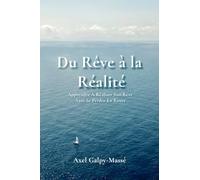 Du Rêve à la Réalité: Apprendre À Réaliser Son Rêve Sans Se Perdre En Route