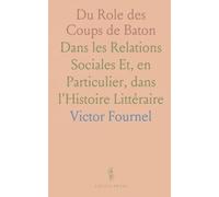 Du Role des Coups de Baton: Dans les Relations Sociales Et, en Particulier, dans l'Histoire Littéraire