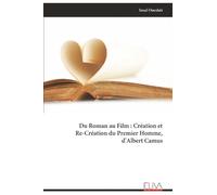 Du Roman au Film : Création et Re-Création du Premier Homme, d'Albert Camus