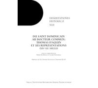 Du saint dominicain au docteur commun: Thomas D’aquin et ses représentations. (XIVe-XXe Siècle): Thomas Daquin Et Ses Representations: (Xive-Xxe Siecle) (Dissertationes Historicae)