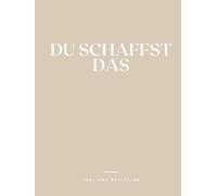 Du schaffst das: Tägliche Reflexion - Dein Journal für emotionales Wachstum, Achtsamkeit und positive Veränderung