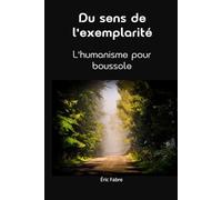 Du sens de l'exemplarité: L'humanisme pour boussole (Enquête de sens)