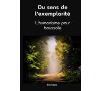 Du sens de l'exemplarité: L'humanisme pour boussole (Enquête de sens)