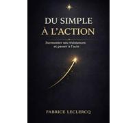 DU SIMPLE A L'ACTION: Surmonter ses résistances et passer à l'acte