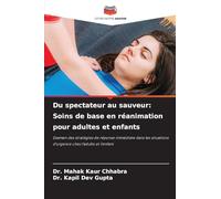 Du spectateur au sauveur: Soins de base en réanimation pour adultes et enfants: Examen des stratégies de réponse immédiate dans les situations d'urgence chez l'adulte et l'enfant