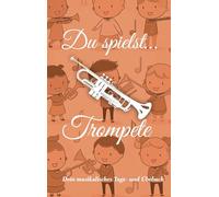 Du spielst... Trompete: Dein musikalisches Tage- und Übebuch: 1