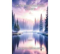 Du Suchst Nur Dich Selbst - Das ganze Leben schon - Band 1 (Nur Du Selbst - Das ganze Leben schon)