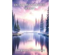 Du Suchst Nur Dich Selbst - Das ganze Leben schon - Band 1 (Nur Du Selbst - Das ganze Leben schon)