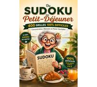 Du Sudoku au Petit-Déjeuner: 400 Grilles 100% Difficiles pour Adultes et Seniors | Entraînement Cérébral, Concentration, Mémoire et Logique | 4 Grilles par Page avec Solutions Complètes