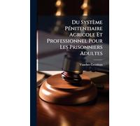 Du Système PÃ(c)nitentiaire Agricole Et Professionnel Pour Les Prisonniers Adultes