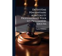 Du Système PÃ(c)nitentiaire Agricole Et Professionnel Pour Les Prisonniers Adultes