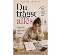 Du trägst alles: Warum Frauen den Kopf voller unsichtbarer Arbeit haben und wie du aufhörst, allein zu planen (Sophie Kessler Kollektion)