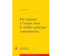 Du tragique à l'utopie dans le théâtre politique contemporain: 39 (Etudes Sur Le Theatre Et Les Arts De La Scene, 39)