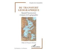 Du transfert géographique: Quand l'inconscient s'empare de la géographie (Psychanalyse Et Civilisations)