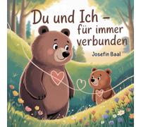 Du und Ich - für immer verbunden: ein liebevolles Kinderbuch über die bedingungslose Liebe zwischen Eltern und ihren Kindern