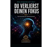 DU VERLIERST DEINEN FOKUS: Die Kontrolle der Aufmerksamkeit (Es liegt nicht an dir)