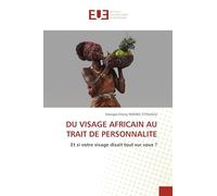 Du Visage Africain Au Trait de Personnalite: Et si votre visage disait tout sur vous ?