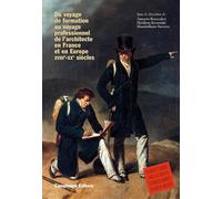 Du voyage de formation au voyage professionnel de l'architecte en France et en Europe XVIIIe -XXe siècles. Ediz. francese e inglese (I viaggi dell'architetto)