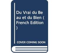 Du Vrai du Beau et du Bien (French Edition)
