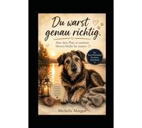Du warst genau richtig: Aber dein Platz in meinem Herzen bleibt für immer - Ein Trauer-Mitmachbuch für deinen Seelenhund