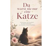 Du warst nie nur eine Katze: Trauerbuch und Erinnerungsbuch für deine Katze | Tagebuch zum Ausfüllen mit Fotos und Briefen | Trost nach Katzenverlust | Geschenk bei Katzentrauer