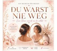 Du warst nie weg: Ein emotionales Malbuch für Frauen Selbstliebe , Heilung & innere Stärke