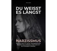 Du weißt es längst. Narzissmus: Wie du dich in einer narzisstischen Beziehung verlierst. Und warum du trotzdem bleibst.