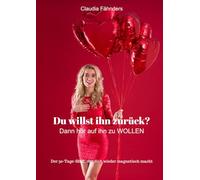 Du willst ihn zurück? Dann hör auf ihn zu WOLLEN: Der 30-Tage-Shift, der dich wieder magnetisch macht