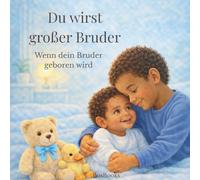 Du wirst großer Bruder: Wenn dein Bruder geboren wird