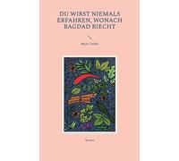Du wirst niemals erfahren, wonach Bagdad riecht