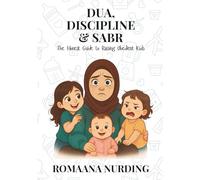 Dua, Discipline & Sabr: The Honest Guide to Raising Obedient Kids