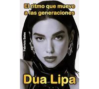 Dua Lipa: El ritmo que mueve generaciones