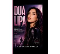 DUA LIPA: Rhythm, Reinvention, and the Making of a Worldwide Star