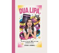 DUA LIPA: The Story Of A Girl Who Sang Her Way To Fame. (A Biography For Kids)