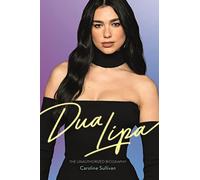 Dua Lipa: The Unauthorized Biography