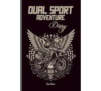 DUAL SPORT ADVENTURE DIARY For Your Motorcycle Adventures to Memorise All Your Experiences on Two Wheels Riding on Forest Trails: For Adults and Seniors