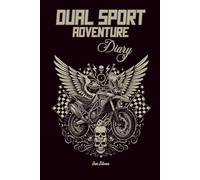 DUAL SPORT ADVENTURE DIARY For Your Motorcycle Adventures to Memorise All Your Experiences on Two Wheels Riding on Forest Trails: For Adults and Seniors