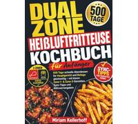 Dual Zone Heißluftfritteuse Kochbuch für Anfänger: 500 Tage schnelle Abendessen für Hauptgericht und Beilage gleichzeitig - mit klaren Zone-1- & Zone-2-Garzeiten, Sync-Tipps und Nährwertangaben