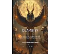DUAMUTEF: Guardián del Amanecer y el Alma Eterna (EGIPTO)