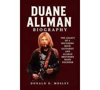 Duane Allman Biography: The Legacy of a Southern Rock Guitarist and Allman Brothers Band Founder