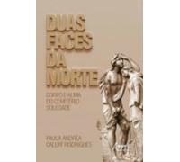 Duas Faces Da Morte: Corpo E Alma Do Cemitério Soledade (ebook)