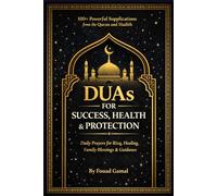 DUAs for Success, Health & Protection: 100+ Powerful Supplications from the Quran and Hadith for Rizq, Healing, Family Blessings, and Daily Guidance: 1 (Daily Duas Collection)