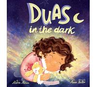Duas in the Dark: A Bedtime Book of Duas and Gratitude: 1 (Little Duas, Big Hearts)