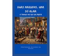 Duas Margens, Uma só Alma: O Tango no Rio da Prata