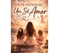 Duas Meninas. Um Só Amor. Um Chamamento Eterno.: Um testemunho de fé, luto e renascimento.