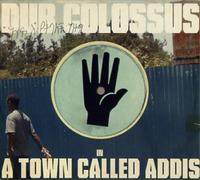 Dub Colossus - A Town Called Addis