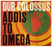 Dub Colossus – Addis To Omega
