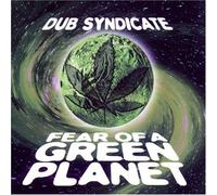 Dub Syndicate - Fear of a Green Planet